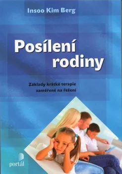 Posílení rodiny: Základy krátké terapie zaměřené na řešení - Insoo Kim Berg