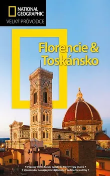 National Geographic Velký průvodce: Florencie a Toskánsko - CPress