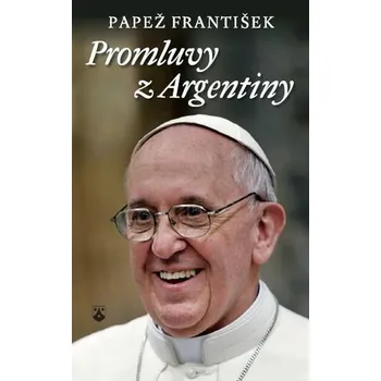 Promluvy z Argentiny – Bergoglio Jorge Mario