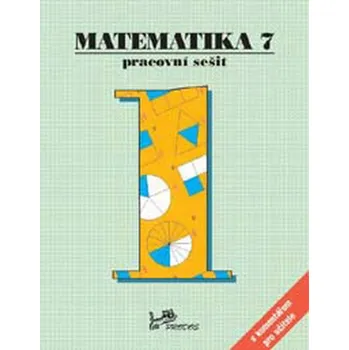 Matematika Matematika 7.r. pracovní sešit 1 s komentářem pro učitele