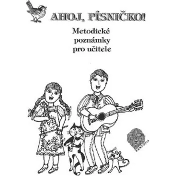 Hudební výchova Ahoj, písničko! Hudební výchova pro 1.r. - Metodické poznámky pro učitele