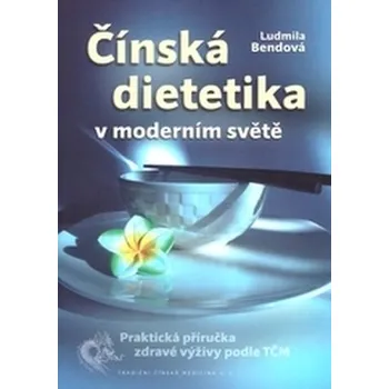 Čínská dietetika v moderním světě - Ludmila Bendová