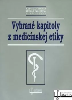 Vybrané kapitoly z medicínskej etiky - Ladislav Šoltés, Rudolf Pullman a kol.