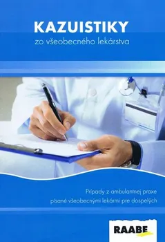 Kazuistiky zo všeobecného lekárstva: Prípady ambulantnej praxe písané všeobecnými lekármi pre dospelých - kolektiv autorů
