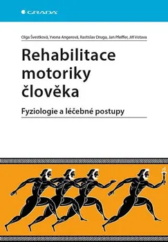 Rehabilitace motoriky člověka: Fyziologie a léčebné postupy - Olga Švestková