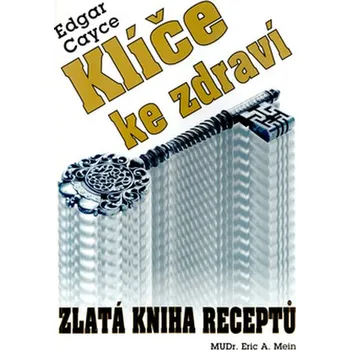 Edgar Cayce - Klíče ke zdraví: Zlatá kniha receptů - Eric A. Mein