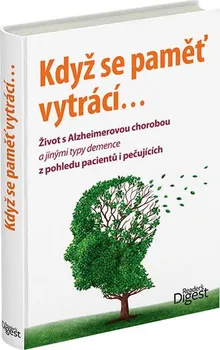 Když se paměť vytrácí: Život s Alzheimerovou chorobou a jinými typy demence z pohledu pacientů i pečujících - kolektiv autorů