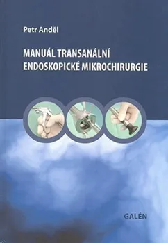 Manuál transanální endoskopické mikrochirurgie - Petr Anděl