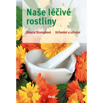 Naše léčivé rostliny - Ursula Stumpfová