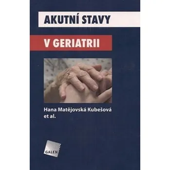 Akutní stavy v geriatrii - Hana Matějovská Kubešová Akutní stavy v geriatrii - Hana Matějovská Kubešová
