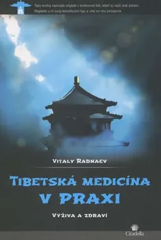Tibetská medicína v praxi: Výživa a zdraví - Vitaly Radnaev