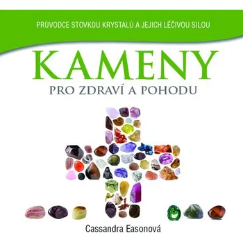 Recenze Kameny pro zdraví a pohodu: Stovka léčivých krystalů, které vám pomohou vést zdravější život - Cassandra Easonová