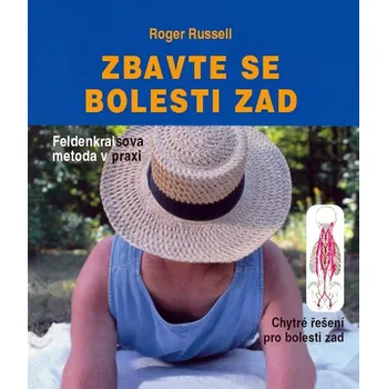Zbavte se bolesti zad: Feldenkraisova metoda v praxi - Roger Russell Zbavte se bolesti zad: Feldenkraisova metoda v praxi - Roger Russell