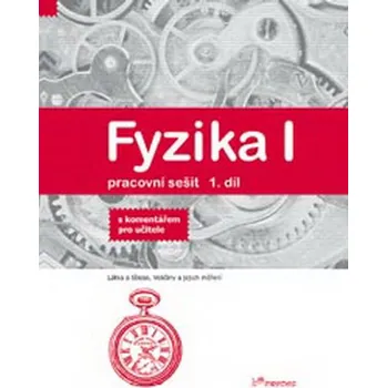 Fyzika I - pracovní sešit 1.díl s komentářem pro učitele (6.r. ZŠ)