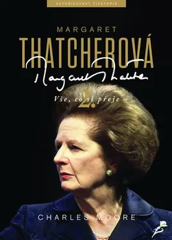 Literární biografie Margaret Thatcherová 2: Vše, co si přeje - Charles Moore