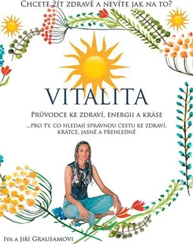 Vitalita: Průvodce ke zdraví, energii a kráse - Iva a Jiří Grausamovi