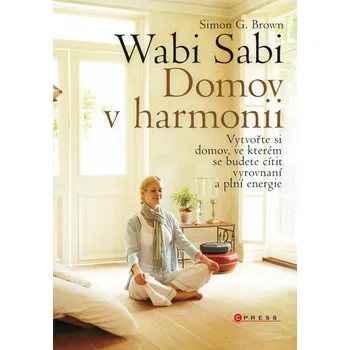 Wabi Sabi: Domov v harmonii - Simon G. Brown