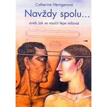 Osobní rozvoj Navždy spolu: aneb Jak se naučit lépe milovat - Catherine Herrigerová