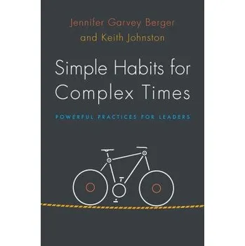 Simple Habits for Complex Times - Garvey Berger, Jennifer a Johnston, Keith