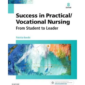 Cizojazyčná kniha Success in Practical/Vocational Nursing - Knecht, Patricia (Patty Knecht, PhD, MSN, RN, ANEF<br>Director, Practical Nursing Program<br>Chester County Intermediate Unit<br>Downingtown, PA)