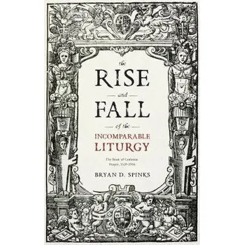 Cizojazyčná kniha Rise and Fall of the Incomparable Liturgy - Spinks, Bryan D.