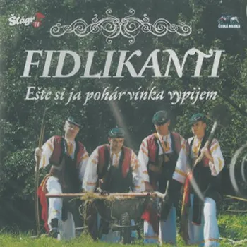Zahraniční hudba Fidlikanti - Eště Si Já Pohár Vínka Vypijem (2015) (CD, CSM0741-2)