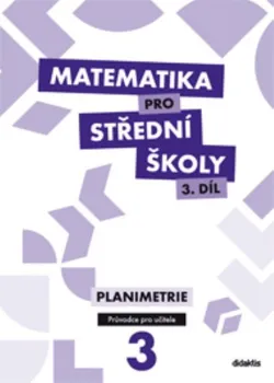Matematika Matematika pro střední školy 5.díl: Průvodce pro učitele - Planimetrie - Gazárková D. a další