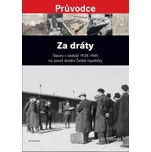 Za Dráty: Tábory v období 1938 - 1945…