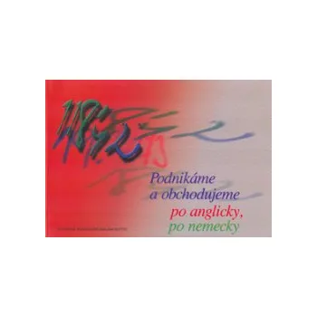 Greňa, Štefan; Hýlová, Mária - Podnikáme a obchodujeme po anglicky, po nemecky