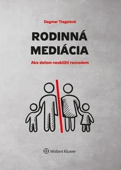 Rodinná mediácia: Ako deťom neublížiť rozvodom - Dagmar Tragalová