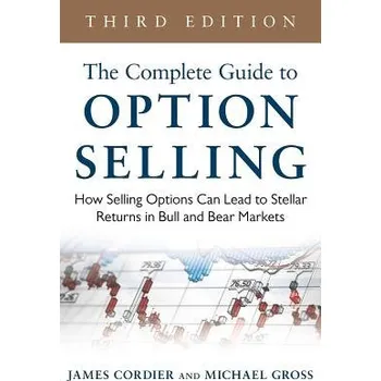 Učebnice Complete Guide to Option Selling: How Selling Options Can Lead to Stellar Returns in Bull and Bear Markets - Cordier, James a Gross, Michael