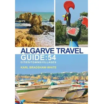 Cestování Algarve Travel Guide: 54 Cities/Towns/Villages - Bradshaw-White, Karl