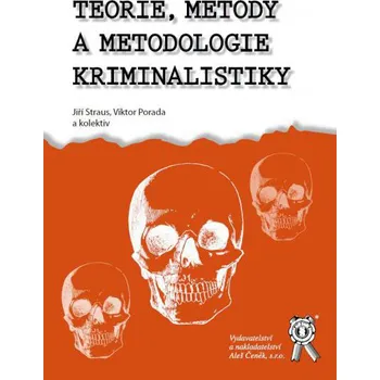 Teorie, metody a metodologie kriminalistiky - Jiří Straus a kol.