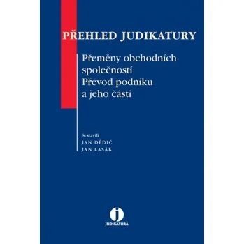 Přehled judikatury: Přeměny obchodních společností. Převod podniku a jeho části - Jan Dědič, Jan Lasák
