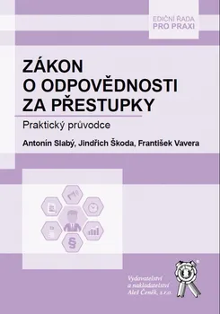 Zákon o odpovědnosti za přestupky: Praktický průvodce - Antonín Slabý, Jindřich Škoda, František Vavera