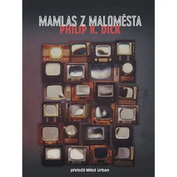 Mamlas z maloměsta - Philip K. Dick