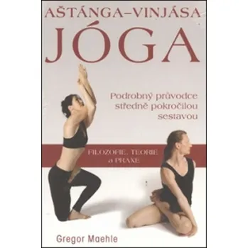 Aštánga-Vinjása Jóga: Podrobný průvodce středně pokročilou sestavou - Gregor Maehle