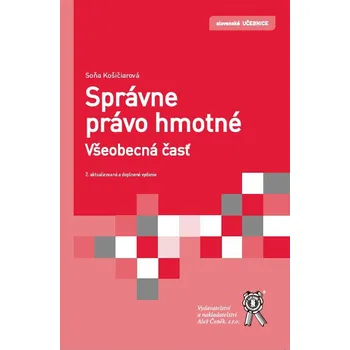Správne právo hmotné: Všeobecná časť (2. vydání) - Soňa Košičiarová