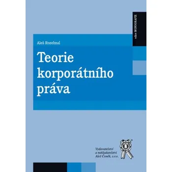 Teorie korporátního práva - Rozehnal Aleš