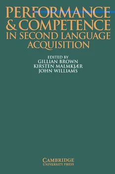 Anglický jazyk Performance and Competence in Second Language Acquisition - Gillian Brown, Kirsten Malmkjaer, John Williams