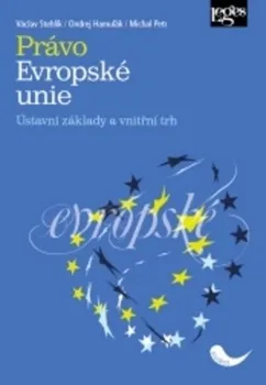 Právo Evropské unie: Ústavní základy a vnitřní trh - Michal Petr, Václav Stehlík, Ondrej Hamuľák