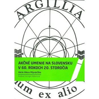 Umění Akčné umenie na Slovensku v 60. rokoch 20. storočia: Akcie Alexa Mlynarčika - Andrea Euringer-Bátorová