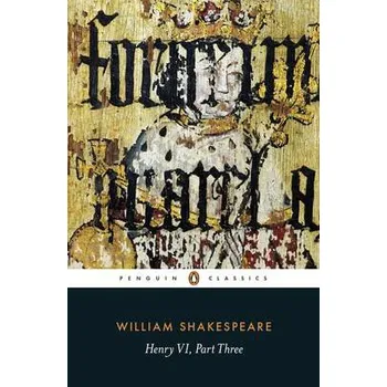 Henry VI Part Three - Shakespeare, William