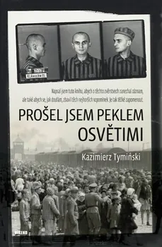 Literární biografie Prošel jsem peklem Osvětimi - Kazimierz Tyminski