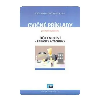 Cvičné příklady pro studium předmětu účetnictví principy a techniky - Líbal Tomáš Sládková Eva