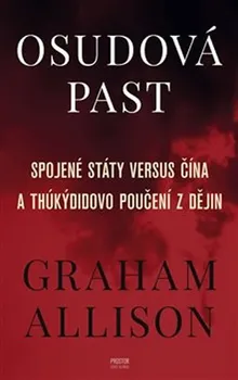 kniha Osudová past: Spojené státy verus Čína a Thúkýdidovo poučení z dějin - Graham Allison