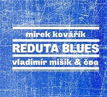 Česká hudba Reduta Blues - Vladimír Mišík & ČDG Mirek Kovářík [CD]