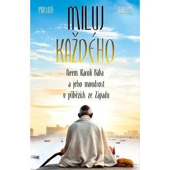 Recenze Miluj každého: Neem Karoli Baba a jeho moudrost v příbězích ze Západu - Parvati Markus Recenze Miluj každého: Neem Karoli Baba a jeho moudrost v příbězích ze Západu - Parvati Markus