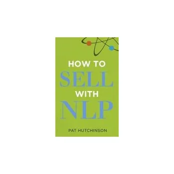 Cizí jazyk How to sell with NLP - Hutchinson, Pat