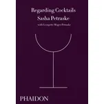 Regarding Cocktails - Sasha Petraske…